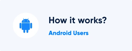 How it works for Android users